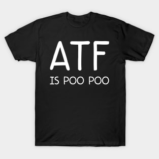 atf is poo poo T-Shirt